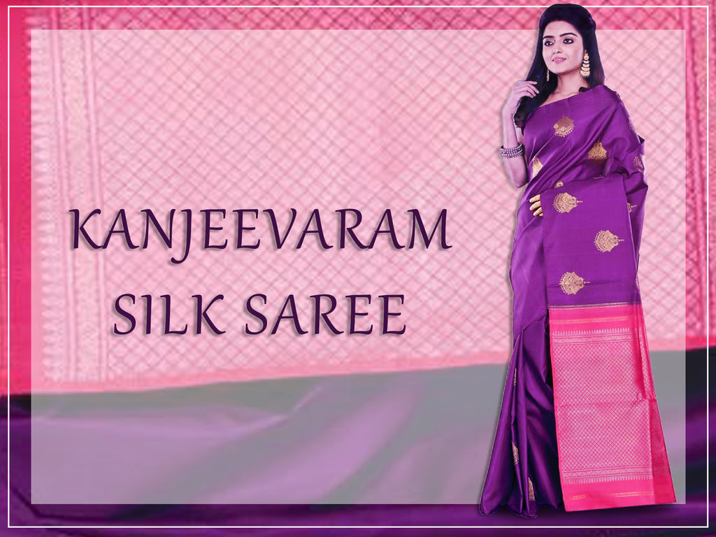 Kanjeevaram Silk Sarees - The Queen of Sarees